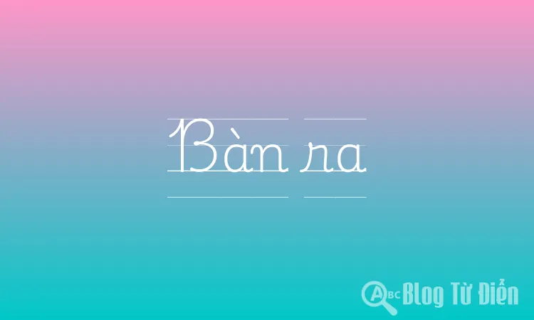 Bàn Ra Là Gì