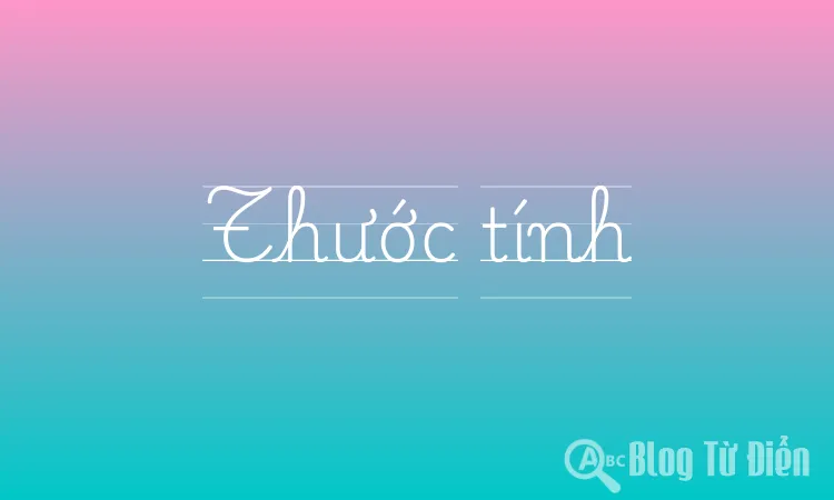 Thước Tính Là Gì